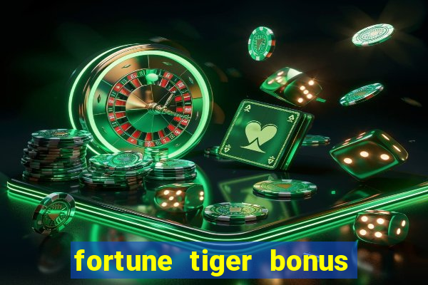 fortune tiger bonus sem deposito